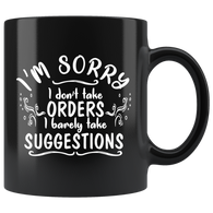 I'm sorry I don't take orders I barely take suggestions rule breaker independant coffee cup mug - Luxurious Inspirations