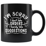 I'm sorry I don't take orders I barely take suggestions rule breaker independant coffee cup mug - Luxurious Inspirations