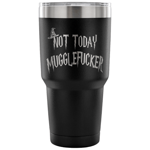 Not Today Mugglefucker 30oz Wine Tumbler - Funny Offensive Muggle Fucker Gift Coffee Beer Cup - Luxurious Inspirations