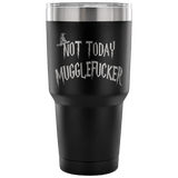 Not Today Mugglefucker 30oz Wine Tumbler - Funny Offensive Muggle Fucker Gift Coffee Beer Cup - Luxurious Inspirations