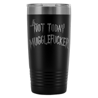 Not Today Mugglefucker Black 20oz Tumbler Mug - Funny Offensive Muggle Fucker Gift Word Beer Coffee Metal Cup - Luxurious Inspirations