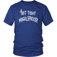 Not Today Mugglefucker T-Shirt - Funny Offensive Muggle Fucker Gift Tee Shirt - Luxurious Inspirations