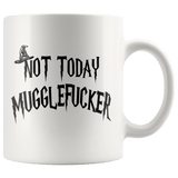 Not Today Mugglefucker White 11oz Mug  - Funny Offensive Muggle Fucker Gift Coffee Cup - Luxurious Inspirations