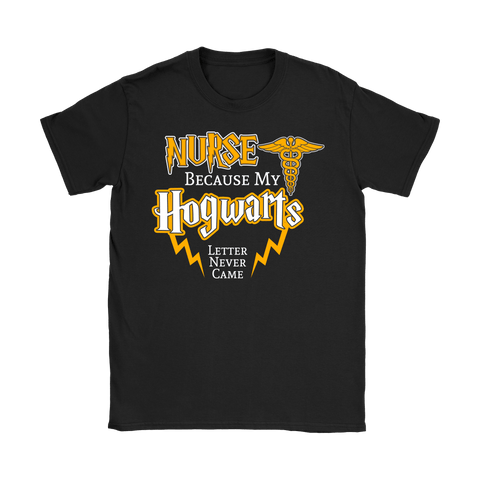 Nurse Because My Hogwarts Letter Never Came Shirt - Funny Magical Womens Medical Fan Tee - Luxurious Inspirations