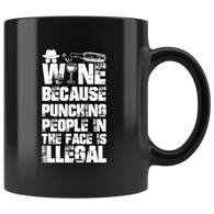 Wine because punching people in the face is illegal alcohol frustration release coffee cup mug - Luxurious Inspirations