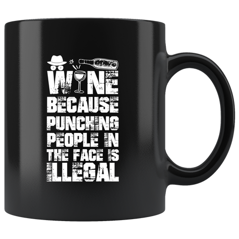 Wine because punching people in the face is illegal alcohol frustration release coffee cup mug - Luxurious Inspirations