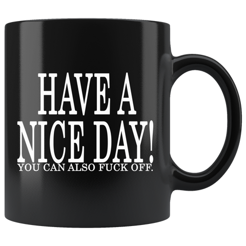 Have A Nice Day And Fuck Off Mug