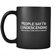 People Say I'm Condescending That Means I Talk Down To Them Mug - Funny Sarcastic Sarcasm Offensive Coffee Cup - Luxurious Inspirations
