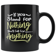 If you stand for nothing you'll fall for anything self esteem be strong push hard coffee cup mug - Luxurious Inspirations