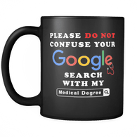 Please Do Not Confuse Your Google Search With My Medical Degree Funny Black Coffee Mug - Luxurious Inspirations