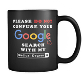 Please Do Not Confuse Your Google Search With My Medical Degree Funny Black Coffee Mug - Luxurious Inspirations