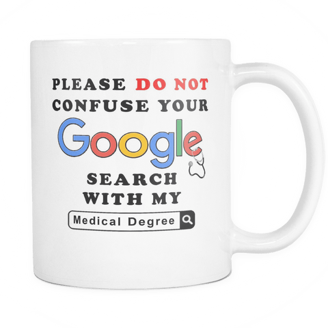Please Do Not Confuse Your Google Search With My Medical Degree Funny Coffee Mug - Luxurious Inspirations