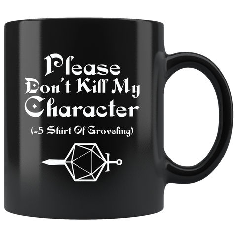 Please Don't Kill My Character Shirt Of Groveling Coffee Cup Mug - Luxurious Inspirations