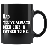 Dad You've Always Been Like a Father To Me Mug - Funny Father's Day 2018 Clever Joke From Son Or Daughter 11oz Coffee Cup - Luxurious Inspirations
