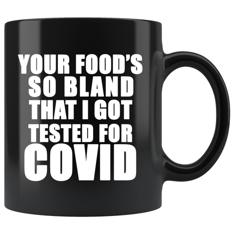 Your Food Is So Bland That I Got Tested For Covid Funny Rude Mug - Binge Prints