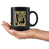 Sometimes A Chest Is Not A Chest Funny Coffee Cup Mug - Luxurious Inspirations