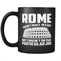 Rome wasn't built in a day but I wasn't on that particular job Black Mug - Funny Gift For Work Colleague - Luxurious Inspirations