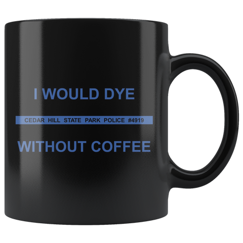 I would Dye Without Coffee Mug - Binge Prints