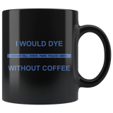 I would Dye Without Coffee Mug - Binge Prints