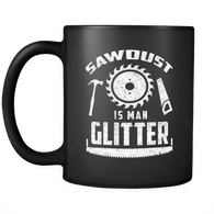 Sawdust Is Man Glitter Mug - Woodworking Coffee Cup - Luxurious Inspirations