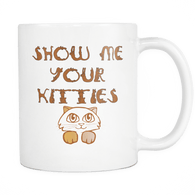 Show Me Your Kittes White Mug - Luxurious Inspirations
