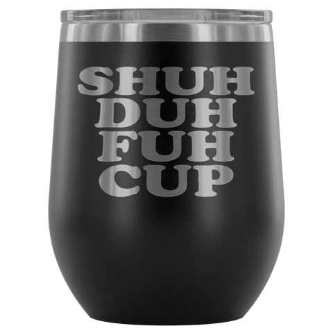 Shuh Duh Fuh Cup 12 oz White Stainless Steel Stemless Wine Tumbler - Funny Offensive Crude Rude Joke Sippy Cup with Lid Mug - Luxurious Inspirations