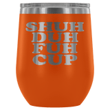 Shuh Duh Fuh Cup 12 oz White Stainless Steel Stemless Wine Tumbler - Funny Offensive Crude Rude Joke Sippy Cup with Lid Mug - Luxurious Inspirations