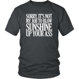 Sorry It's Not My Job To Blow Sunshine Up Your Ass T-Shirt Funny Offensive Rude Crude Work Tee Shirt - Luxurious Inspirations