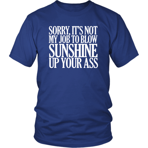 Sorry It's Not My Job To Blow Sunshine Up Your Ass T-Shirt Funny Offensive Rude Crude Work Tee Shirt - Luxurious Inspirations