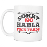 Sorry No Habla Fucktard Mug - Funny Offensive Spanish Gift 11oz White Coffee Cup - Luxurious Inspirations