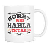 Sorry No Habla Fucktard Mug - Funny Offensive Spanish Gift 11oz White Coffee Cup - Luxurious Inspirations