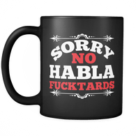 Sorry No Habla Fucktards Mug - Funny Offensive Hablo Coffee Cup - Luxurious Inspirations