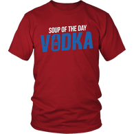 Soup Of The Day Vodka Shirt - Funny Alcohol Tee - Luxurious Inspirations