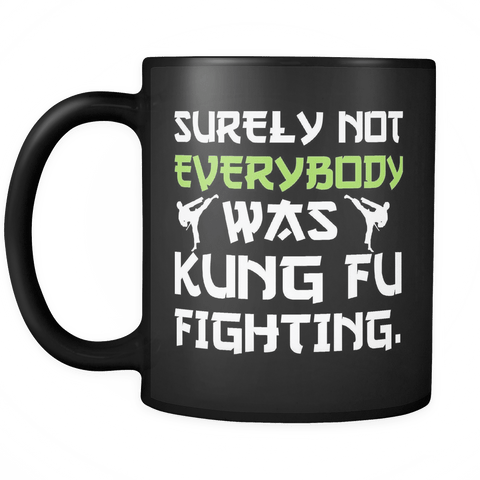 Surely Not Everybody Was Kung Fu Fighting Mug - Funny Sarcastic Martial Arts Music Coffee Cup - Luxurious Inspirations