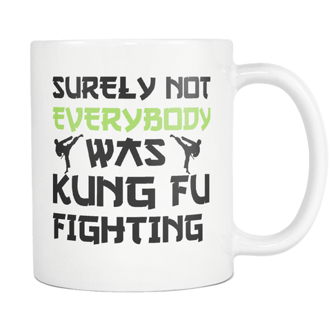 Surely Not Everyone Was Kung Fu Fighting Mug - Funny Martial Arts 11oz White Coffee Cup - Luxurious Inspirations