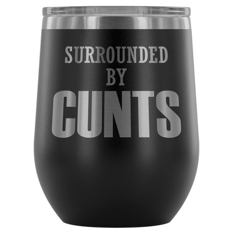 Surrounded By Cunts Wine Tumbler - Funny Offensive Vulgar Crude Adult Humor Work Coffee Mug Cup - Luxurious Inspirations