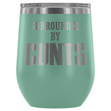 Surrounded By Cunts Wine Tumbler - Funny Offensive Vulgar Crude Adult Humor Work Coffee Mug Cup - Luxurious Inspirations