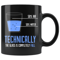 Technically The Glass Is Completely Full Mug - Funny Encouraging Positive Compliment Coffee Cup - Luxurious Inspirations