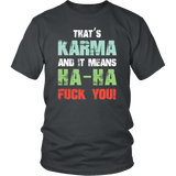 That's Karma And It Means Ha Ha Fuck You Funny Offensive Rude Vulgar T-Shirt - Luxurious Inspirations