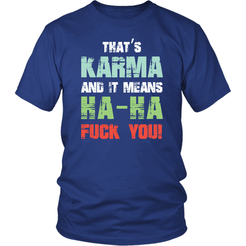 That's Karma And It Means Ha Ha Fuck You Funny Offensive Rude Vulgar T-Shirt - Luxurious Inspirations