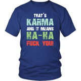 That's Karma And It Means Ha Ha Fuck You Funny Offensive Rude Vulgar T-Shirt - Luxurious Inspirations