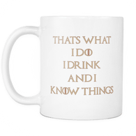 That's What I Do, I Drink and I Know Things Coffee Mugs Inspirational Gifts and Sarcasm, 11 oz - Luxurious Inspirations