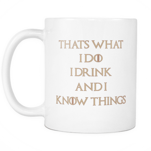 That's What I Do, I Drink and I Know Things Coffee Mugs Inspirational Gifts and Sarcasm, 11 oz - Luxurious Inspirations
