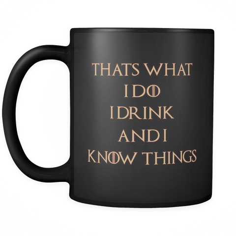 That's What I Do, I Drink and I Know Things Coffee Mugs Inspirational Gifts and Sarcasm, 11 oz - Luxurious Inspirations