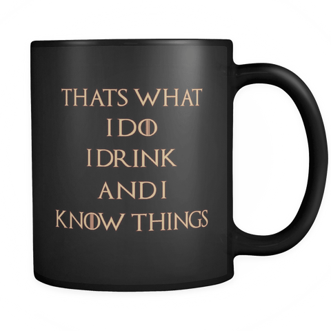 That's What I Do, I Drink and I Know Things Coffee Mugs Inspirational Gifts and Sarcasm, 11 oz - Luxurious Inspirations