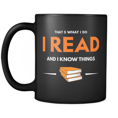 That's What I Do I Read and I Know Things 11oz Black Coffee Mug - Thrones - Luxurious Inspirations