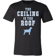 The Ceiling Is The Roof Shirt - GOAT Tee - Luxurious Inspirations