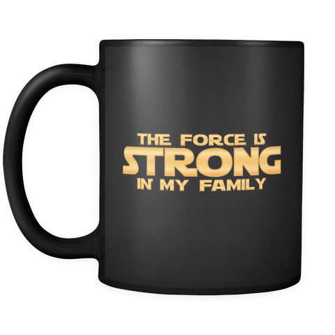 The Force Is Strong In My Family Mug - Funny Christmas Geek Movie Fan Coffee Cup - Luxurious Inspirations
