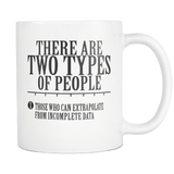 There are two types of People Those who can extrapolate from incomplete data Mug - Funny Statistics Math Coffee Cup - Luxurious Inspirations