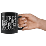 There's No Cure For Being A Cunt Mug - Funny Parody Thrones Quote Vulgar Offensive Coffee Cup - Luxurious Inspirations